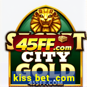kiss bet .com